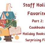 Staff Holiday Favorites Part 2: Cookbooks, Holiday Books, and Surprising Films