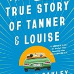 Staff Picks: The Mostly True Story of Tanner and Louise by Colleen Oakley