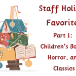 Staff Holiday Favorites Part I: Children's Books, Horror, and Classics