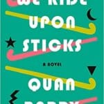 Book Review:  "We Ride Upon Sticks" by Quan Barry